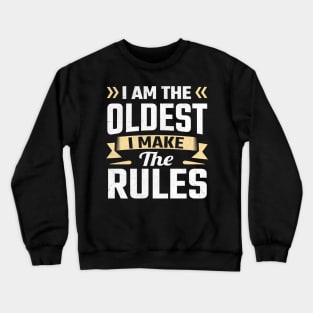 i am the oldest i make the rules Crewneck Sweatshirt